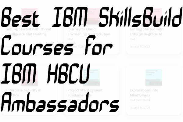 IBM Credly badges and 'Best IBM SkillsBuild Courses for IBM HBCU Ambassadors' text