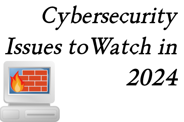 PC with a firewall graphic and text stating Cybersecurity issues to watch in 2024