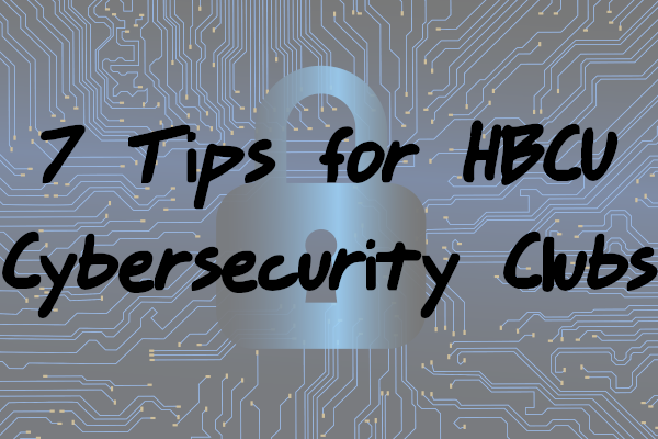 7 Tips for HBCU Cybersecurity Clubs