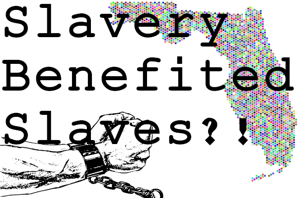 Florida state image, arms in chains, and 'Slavery Benefited Slaves?!' text